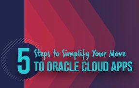 5 Steps to Simplify Your Move to Oracle Cloud Apps
