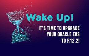 Wake Up! It's Time to Upgrade Your Oracle EBS to R12.2!