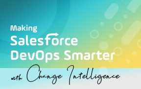 Making Salesforce DevOps Smarter with Change Intelligence