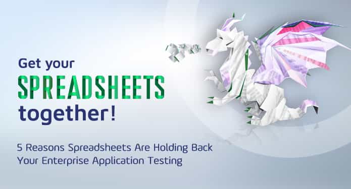 5 Reasons Spreadsheets are Holding Back Your Enterprise Application Testing  