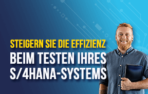 Steigern Sie die Effizienz beim Testen Ihres S/4HANA-Systems 