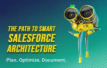 The Path to Smart Salesforce Architecture. Plan. Optimize. Document.