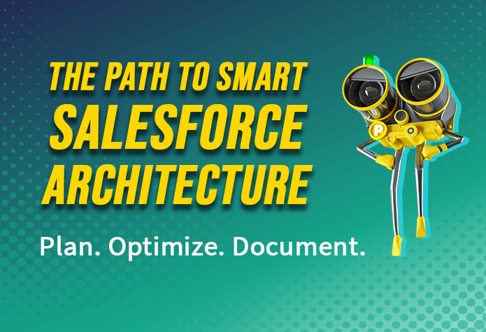 The Path to Smart Salesforce Architecture. Plan. Optimize. Document.