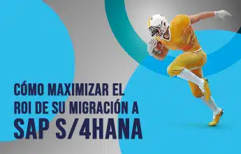 Cómo maximizar el ROI de su migración a SAP S/4HANA