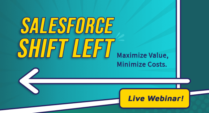 Salesforce Shift Left: Maximize Value, Minimize Costs