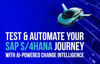 Get an Early Glimpse: Test and Automate your SAP S/4 HANA Journey with AI-Powered Change Intelligence