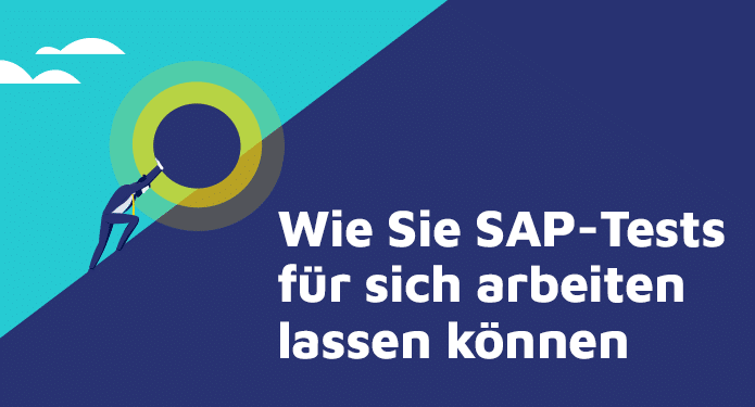 Wie Sie SAP-Tests für sich arbeiten lassen können: praktische Gründe für eine intelligente Automatisierung