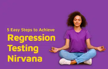 5 Easy Steps to Achieve Regression Testing Nirvana
