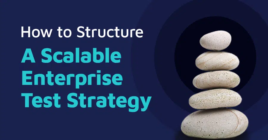 How to Structure a Scalable Enterprise Test Strategy Blog Banner