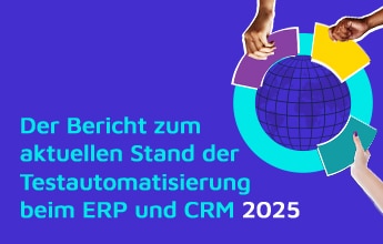 Der Stand der Testautomatisierung für ERP & CRM 2025﻿
