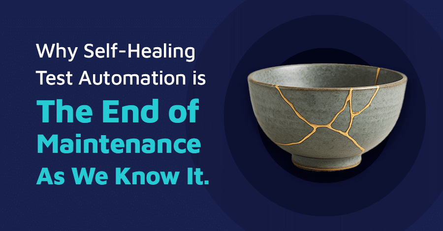 Why Self-Healing Test Automation Is the End of Maintenance as We Know It Blog Banner